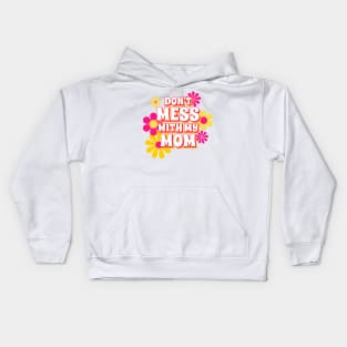 Don't Mess With My Mom, Mom Gifts, Mother Merch, Crazy Mom design, Funny Mom design Mother's day Gift T-Shirt Kids Hoodie